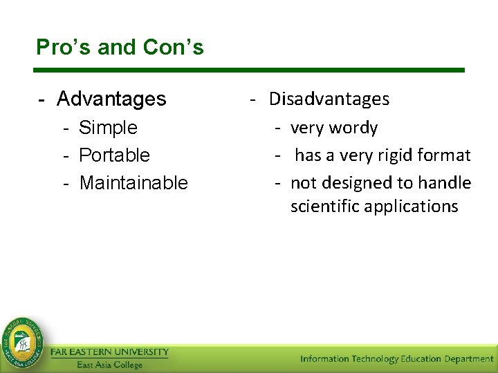 Pro’s and Con’s - Advantages - Simple - Portable - Maintainable - Disadvantages -