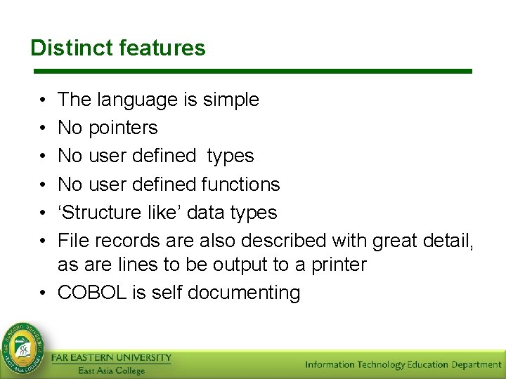 Distinct features • • • The language is simple No pointers No user defined