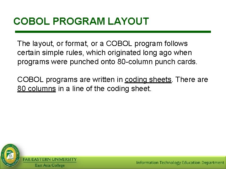 COBOL PROGRAM LAYOUT The layout, or format, or a COBOL program follows certain simple