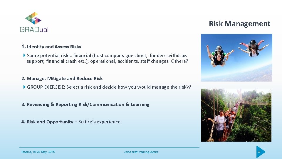 Risk Management 1. Identify and Assess Risks Some potential risks: financial (host company goes
