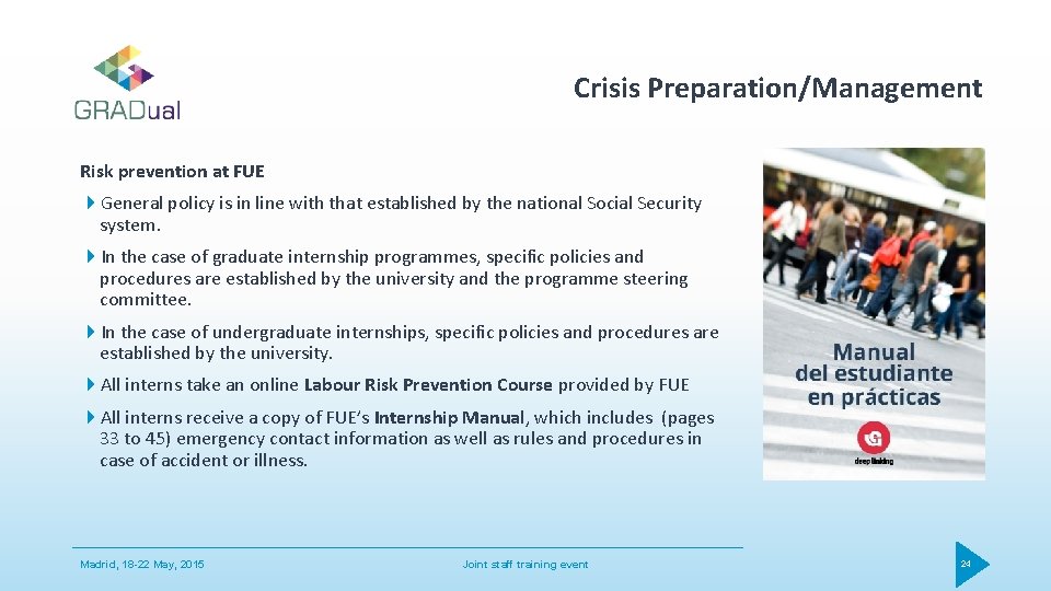 Crisis Preparation/Management Risk prevention at FUE General policy is in line with that established