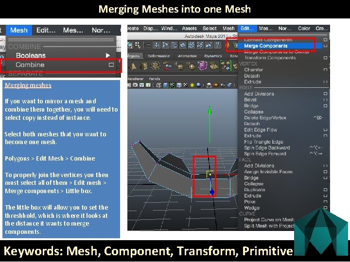 Merging Meshes into one Mesh Merging meshes If you want to mirror a mesh