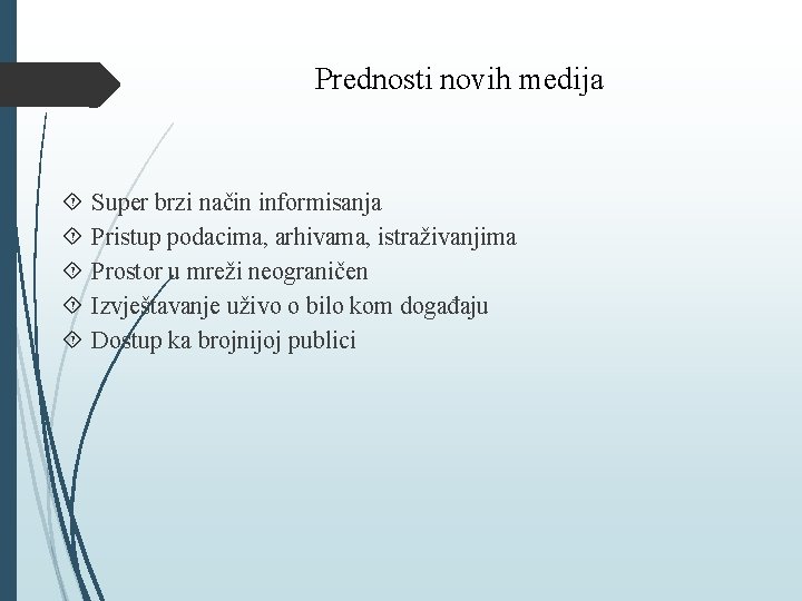 Prednosti novih medija Super brzi način informisanja Pristup podacima, arhivama, istraživanjima Prostor u mreži