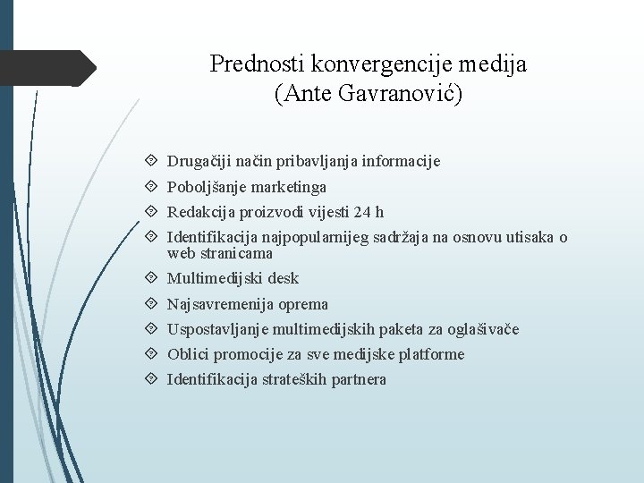 Prednosti konvergencije medija (Ante Gavranović) Drugačiji način pribavljanja informacije Poboljšanje marketinga Redakcija proizvodi vijesti