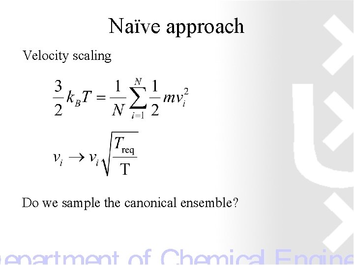 Naïve approach Velocity scaling Do we sample the canonical ensemble? 