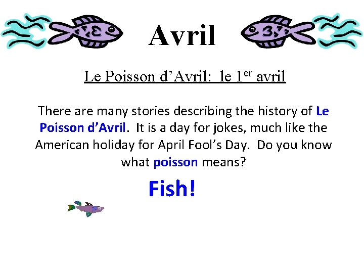 Avril Le Poisson d’Avril: le 1 er avril There are many stories describing the