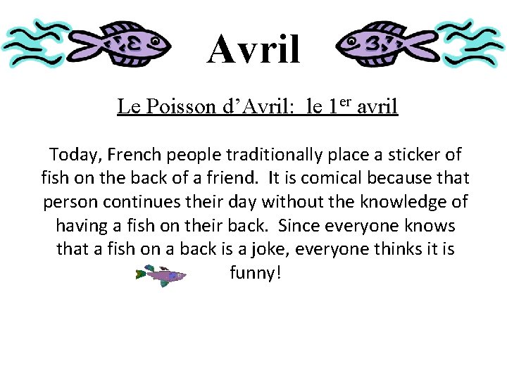 Avril Le Poisson d’Avril: le 1 er avril Today, French people traditionally place a