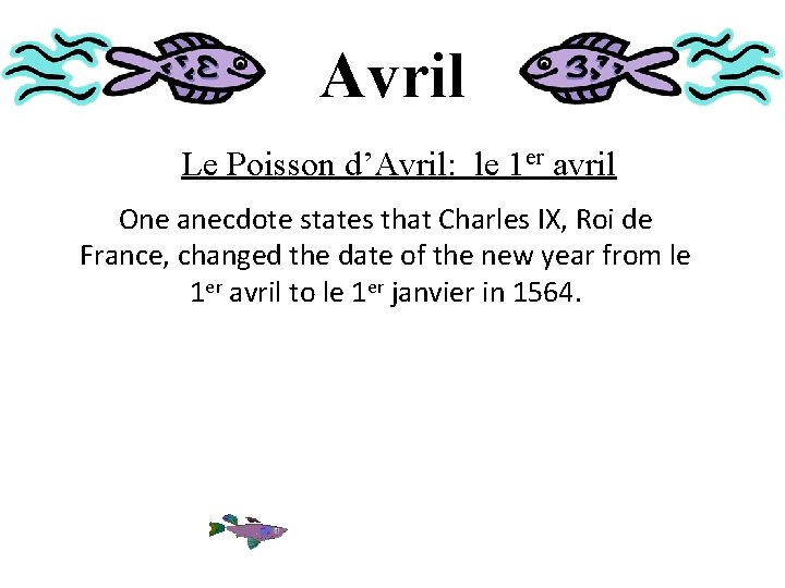 Avril Le Poisson d’Avril: le 1 er avril One anecdote states that Charles IX,