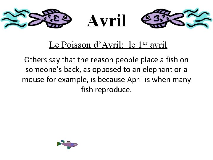 Avril Le Poisson d’Avril: le 1 er avril Others say that the reason people