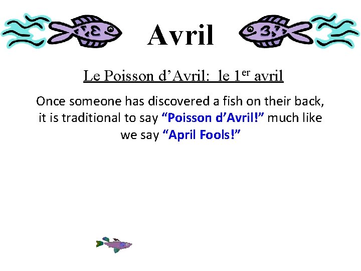 Avril Le Poisson d’Avril: le 1 er avril Once someone has discovered a fish