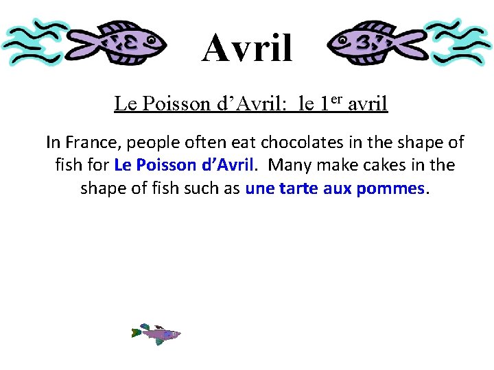 Avril Le Poisson d’Avril: le 1 er avril In France, people often eat chocolates