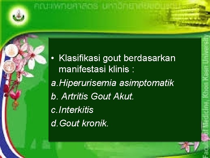  • Klasifikasi gout berdasarkan manifestasi klinis : a. Hiperurisemia asimptomatik b. Artritis Gout