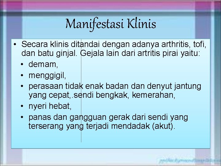 Manifestasi Klinis • Secara klinis ditandai dengan adanya arthritis, tofi, dan batu ginjal. Gejala