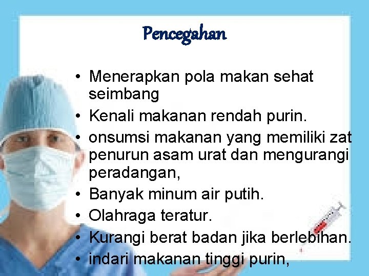 Pencegahan • Menerapkan pola makan sehat seimbang • Kenali makanan rendah purin. • onsumsi