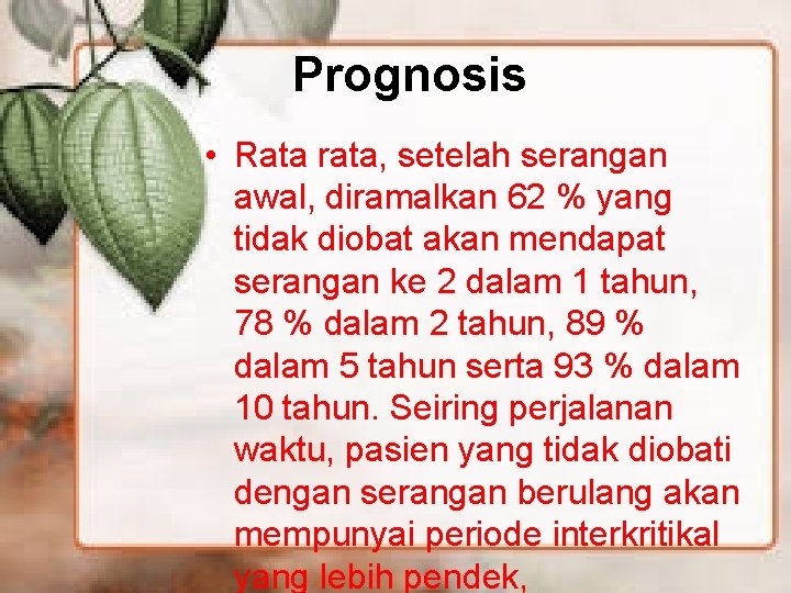 Prognosis • Rata rata, setelah serangan awal, diramalkan 62 % yang tidak diobat akan Prognosis • Rata rata, setelah serangan awal, diramalkan 62 % yang tidak diobat akan