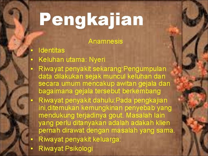 Pengkajian Anamnesis • Identitas • Keluhan utama: Nyeri • Riwayat penyakit sekarang: Pengumpulan data