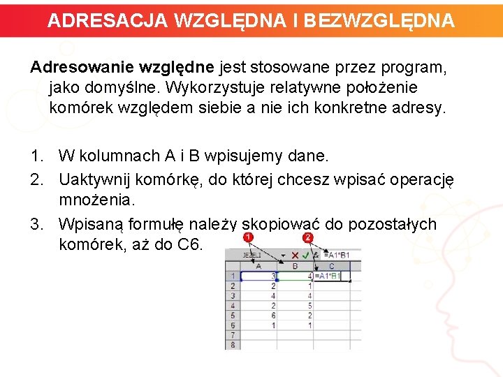 ADRESACJA WZGLĘDNA I BEZWZGLĘDNA Adresowanie względne jest stosowane przez program, jako domyślne. Wykorzystuje relatywne