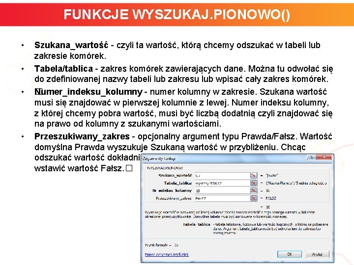 FUNKCJE WYSZUKAJ. PIONOWO() • • Szukana_wartość - czyli ta wartość, którą chcemy odszukać w FUNKCJE WYSZUKAJ. PIONOWO() • • Szukana_wartość - czyli ta wartość, którą chcemy odszukać w