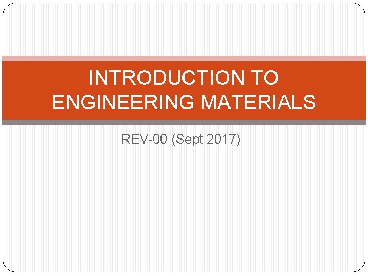 INTRODUCTION TO ENGINEERING MATERIALS REV-00 (Sept 2017) 