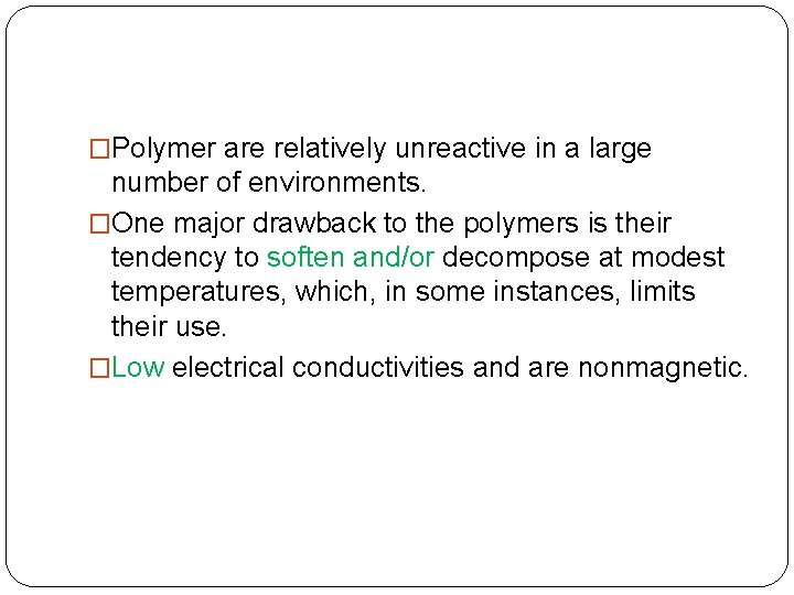 �Polymer are relatively unreactive in a large number of environments. �One major drawback to