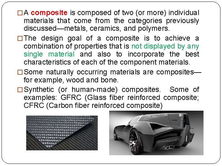 � A composite is composed of two (or more) individual materials that come from