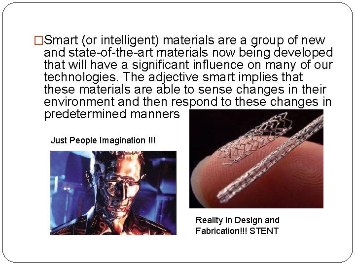�Smart (or intelligent) materials are a group of new and state-of-the-art materials now being