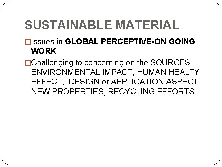 SUSTAINABLE MATERIAL �Issues in GLOBAL PERCEPTIVE-ON GOING WORK �Challenging to concerning on the SOURCES,