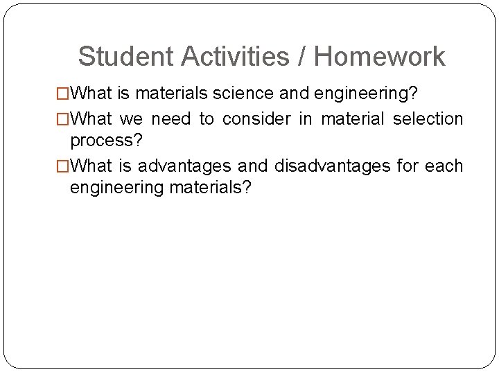 Student Activities / Homework �What is materials science and engineering? �What we need to