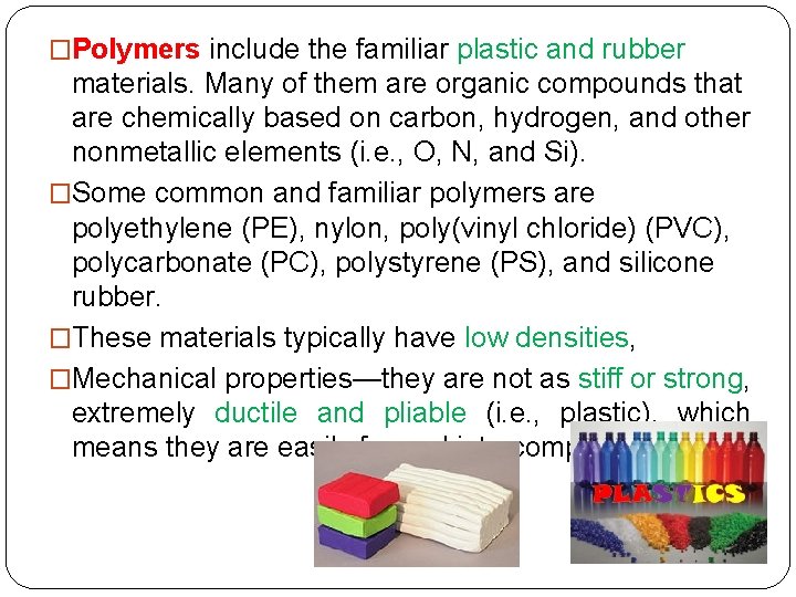 �Polymers include the familiar plastic and rubber materials. Many of them are organic compounds