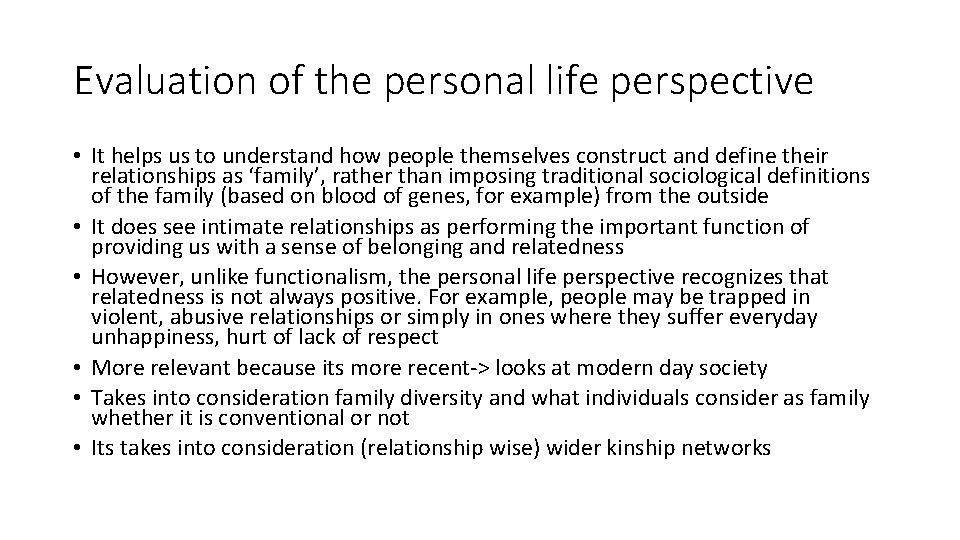Evaluation of the personal life perspective • It helps us to understand how people