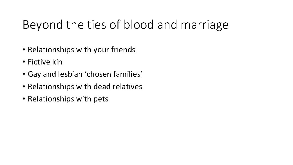Beyond the ties of blood and marriage • Relationships with your friends • Fictive