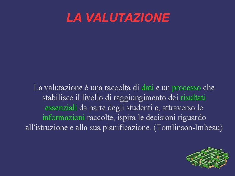 LA VALUTAZIONE La valutazione è una raccolta di dati e un processo che stabilisce