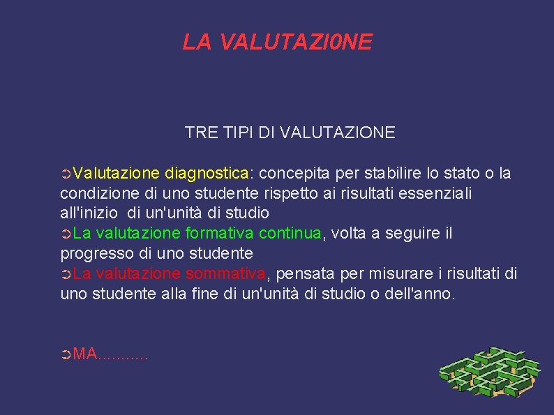 LA VALUTAZI 0 NE TRE TIPI DI VALUTAZIONE ➲Valutazione diagnostica: concepita per stabilire lo