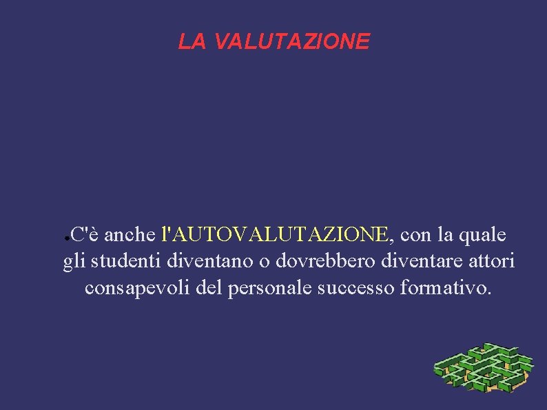 LA VALUTAZIONE C'è anche l'AUTOVALUTAZIONE, con la quale gli studenti diventano o dovrebbero diventare