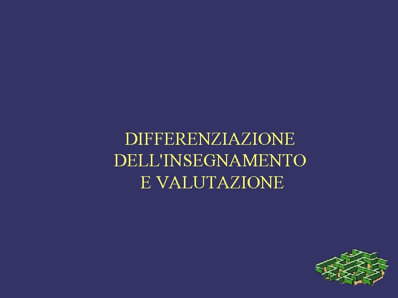 DIFFERENZIAZIONE DELL'INSEGNAMENTO E VALUTAZIONE 