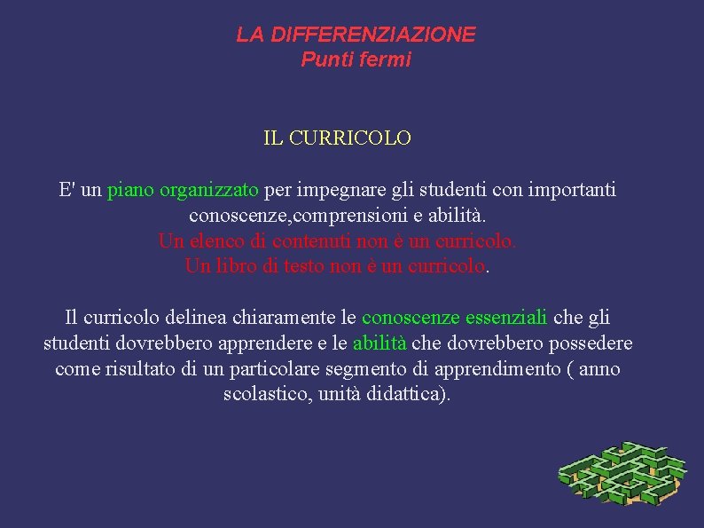 LA DIFFERENZIAZIONE Punti fermi IL CURRICOLO E' un piano organizzato per impegnare gli studenti