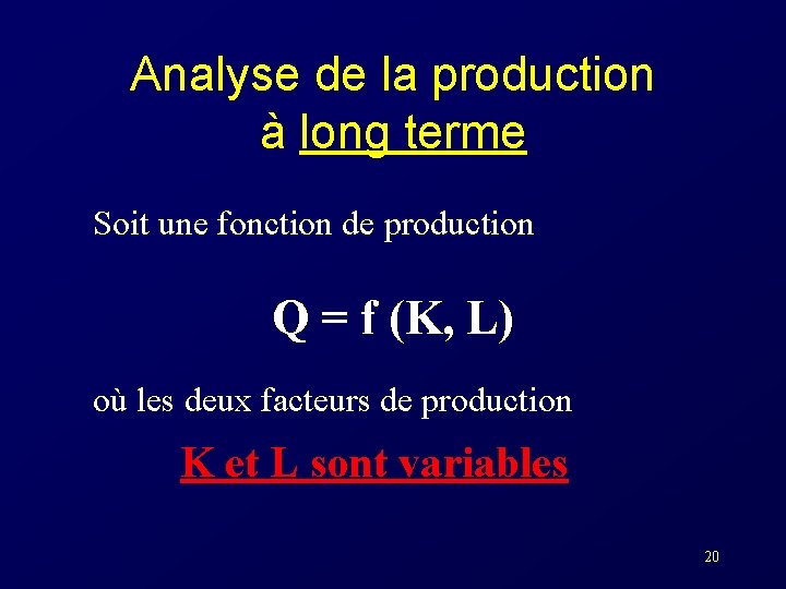 Analyse de la production à long terme Soit une fonction de production Q =