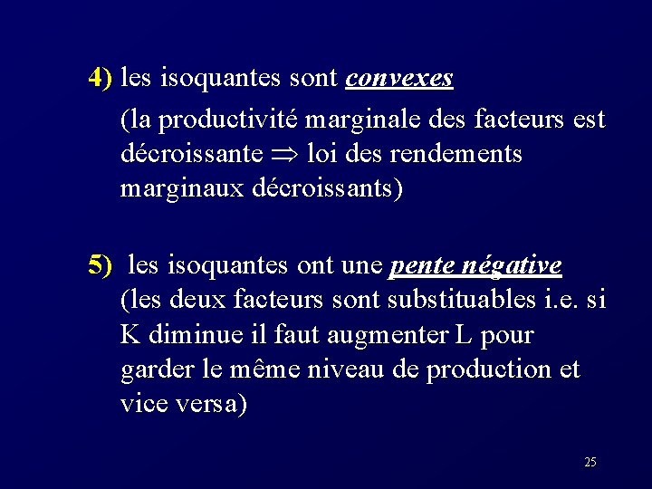 4) les isoquantes sont convexes (la productivité marginale des facteurs est décroissante loi des