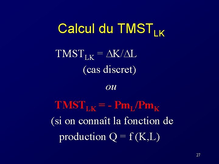 Calcul du TMSTLK = K/ L (cas discret) ou TMSTLK = - Pm. L/Pm.