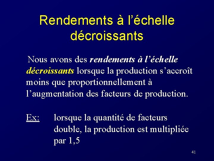 Rendements à l’échelle décroissants Nous avons des rendements à l’échelle décroissants lorsque la production