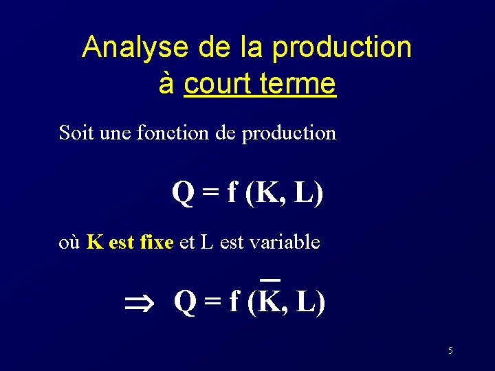 Analyse de la production à court terme Soit une fonction de production Q =