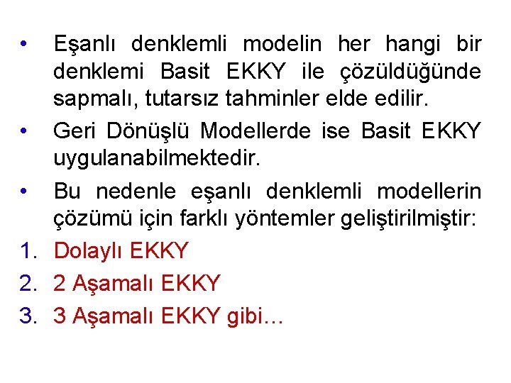  • Eşanlı denklemli modelin her hangi bir denklemi Basit EKKY ile çözüldüğünde sapmalı,