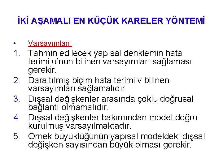 İKİ AŞAMALI EN KÜÇÜK KARELER YÖNTEMİ • Varsayımları: 1. Tahmin edilecek yapısal denklemin hata