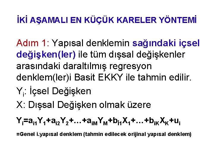 İKİ AŞAMALI EN KÜÇÜK KARELER YÖNTEMİ Adım 1: Yapısal denklemin sağındaki içsel değişken(ler) ile