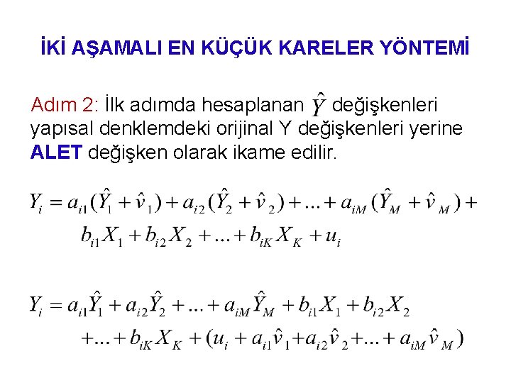 İKİ AŞAMALI EN KÜÇÜK KARELER YÖNTEMİ Adım 2: İlk adımda hesaplanan değişkenleri yapısal denklemdeki