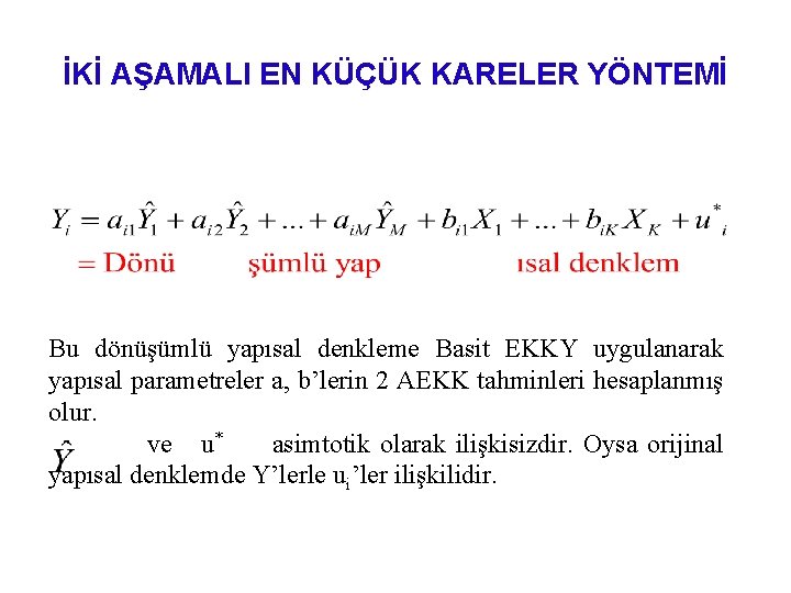 İKİ AŞAMALI EN KÜÇÜK KARELER YÖNTEMİ Bu dönüşümlü yapısal denkleme Basit EKKY uygulanarak yapısal