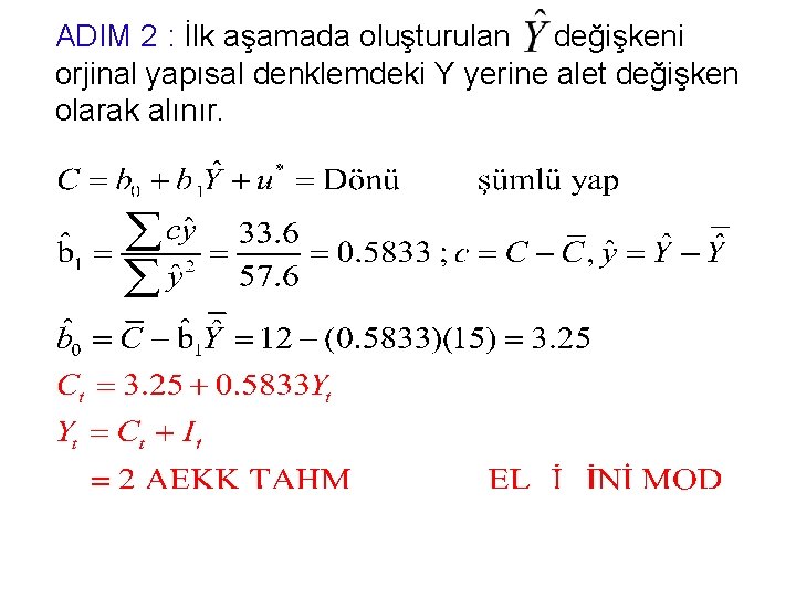 ADIM 2 : İlk aşamada oluşturulan değişkeni orjinal yapısal denklemdeki Y yerine alet değişken