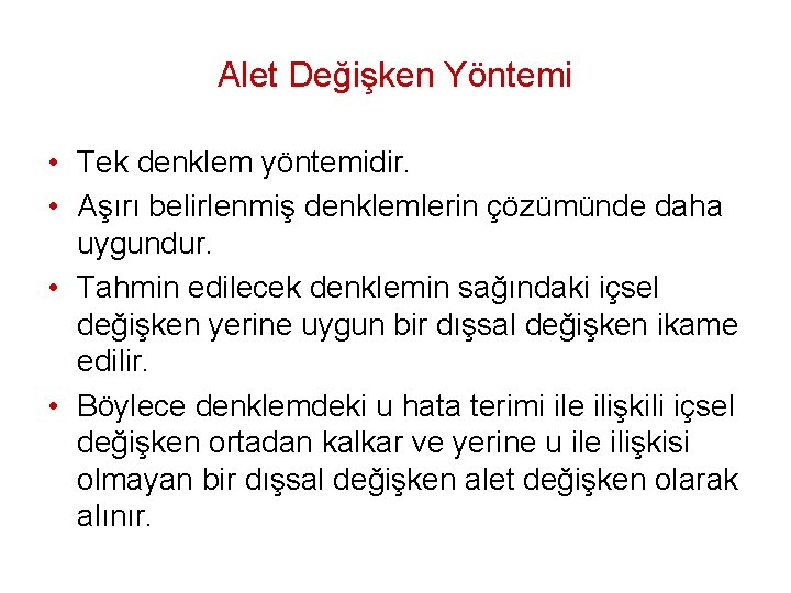 Alet Değişken Yöntemi • Tek denklem yöntemidir. • Aşırı belirlenmiş denklemlerin çözümünde daha uygundur.