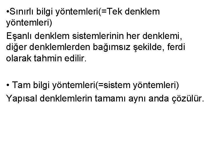  • Sınırlı bilgi yöntemleri(=Tek denklem yöntemleri) Eşanlı denklem sistemlerinin her denklemi, diğer denklemlerden