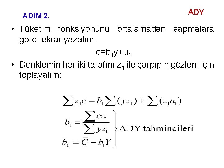 ADIM 2. ADY • Tüketim fonksiyonunu ortalamadan sapmalara göre tekrar yazalım: c=b 1 y+u